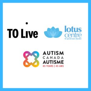 A graphic of 3 logos boxed in a light blue square. The 3 logos are for TO Live, the Lotus Centre for Special Education, and Autism Canada